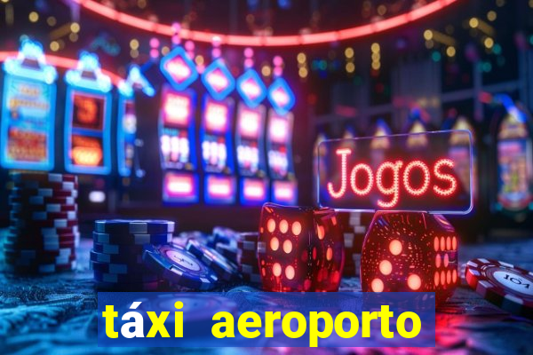 táxi aeroporto galeão preço