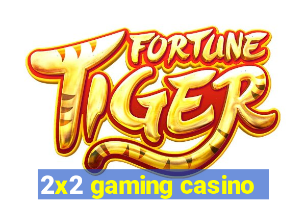 2x2 gaming casino