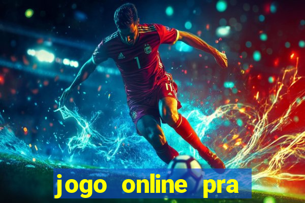 jogo online pra ganhar dinheiro