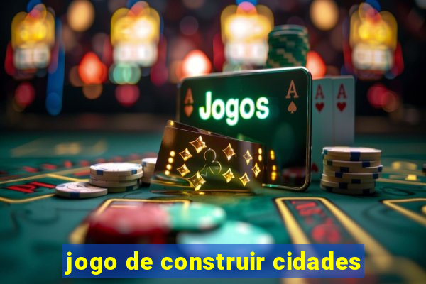 jogo de construir cidades