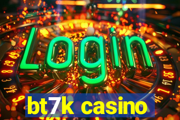 bt7k casino