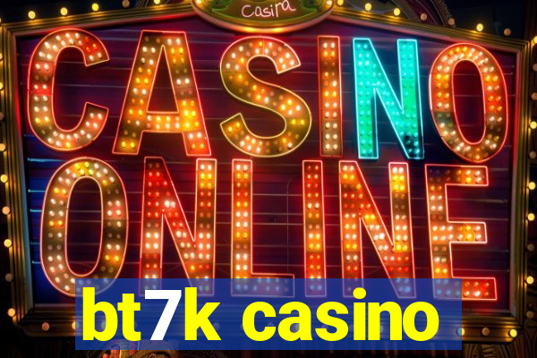 bt7k casino