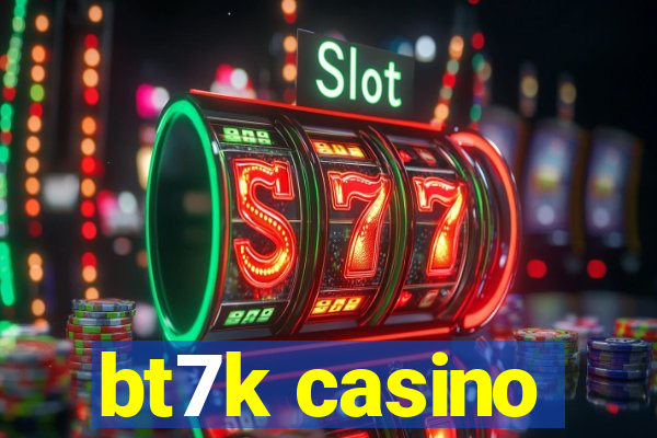 bt7k casino