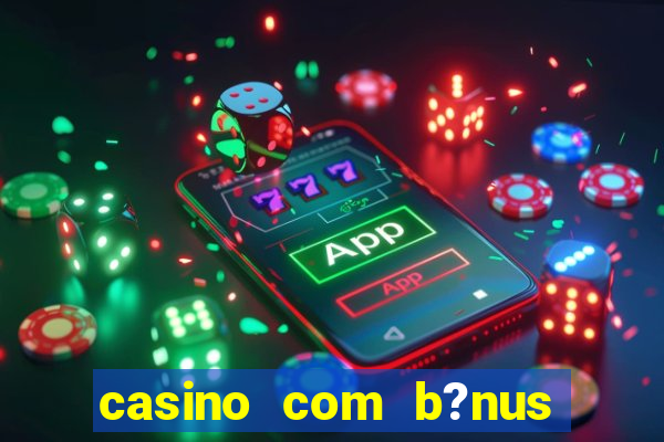 casino com b?nus grátis de boas-vindas