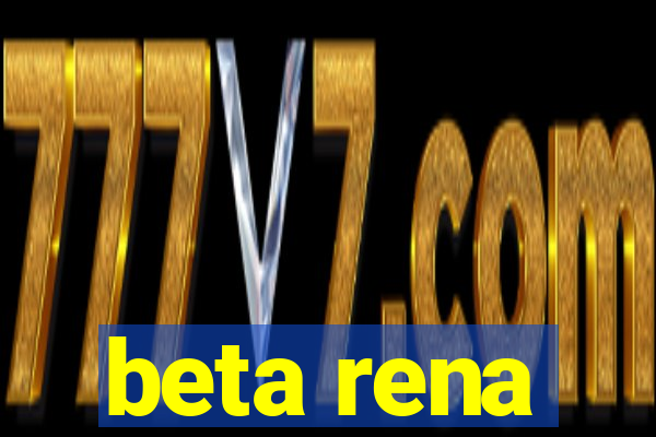 beta rena