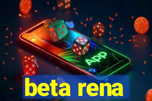 beta rena