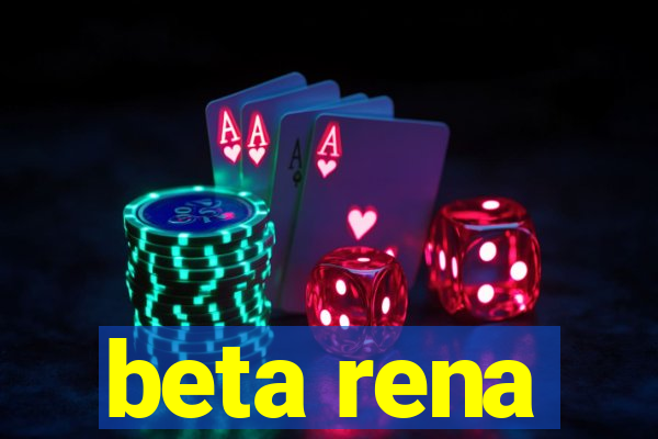 beta rena