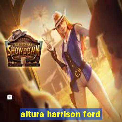 altura harrison ford