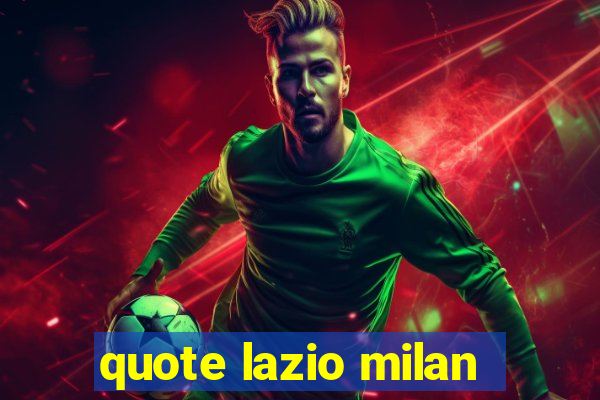 quote lazio milan