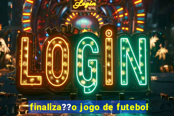 finaliza??o jogo de futebol