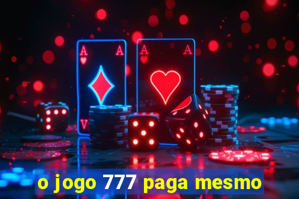 o jogo 777 paga mesmo