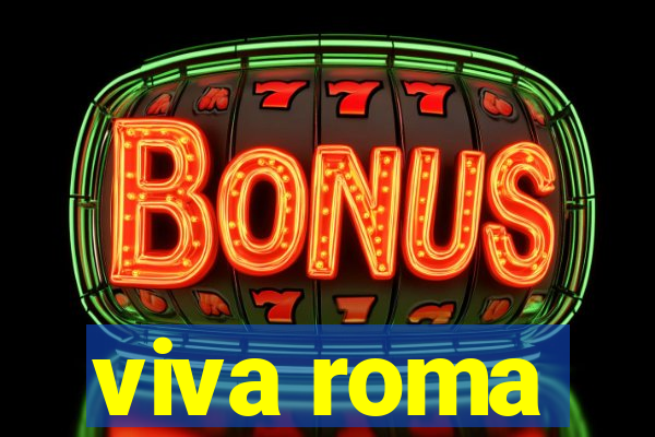 viva roma