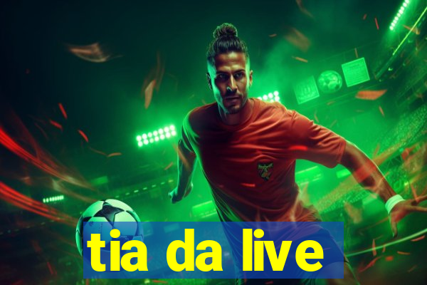 tia da live