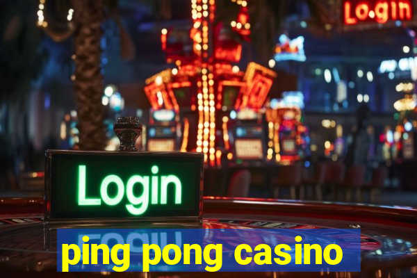 ping pong casino