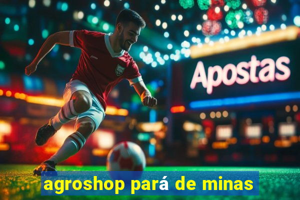 agroshop pará de minas