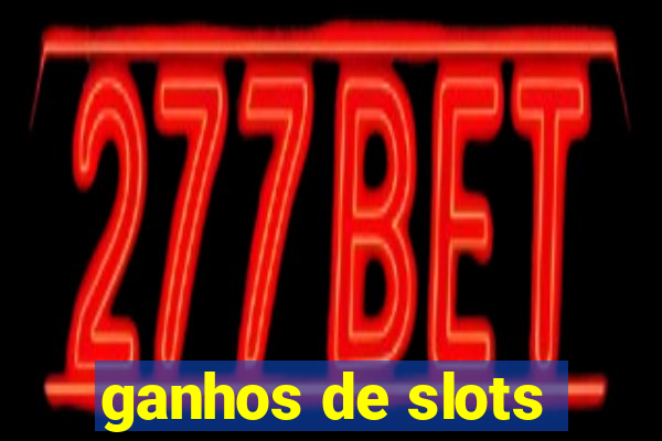 ganhos de slots