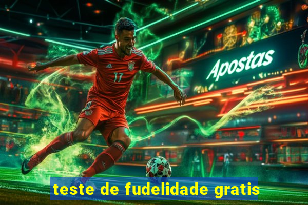 teste de fudelidade gratis