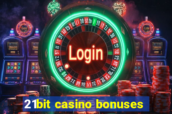 21bit casino bonuses