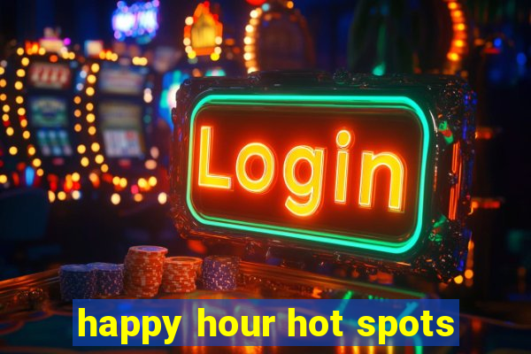 happy hour hot spots