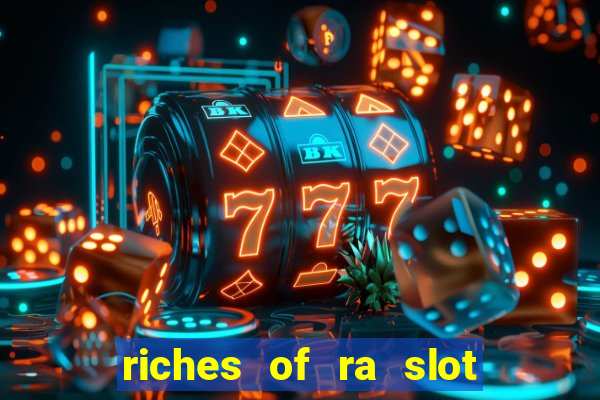 riches of ra slot slot free play