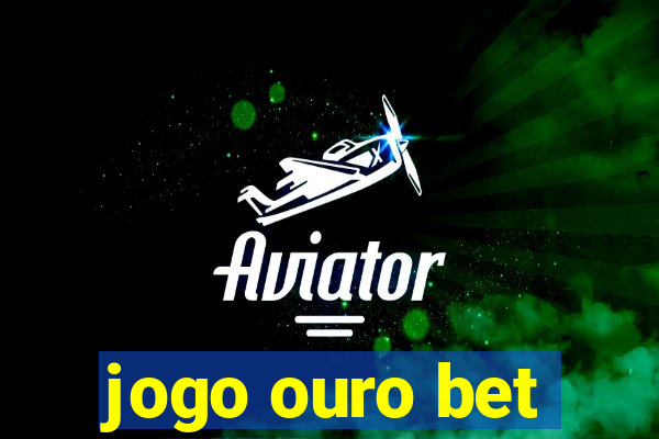 jogo ouro bet