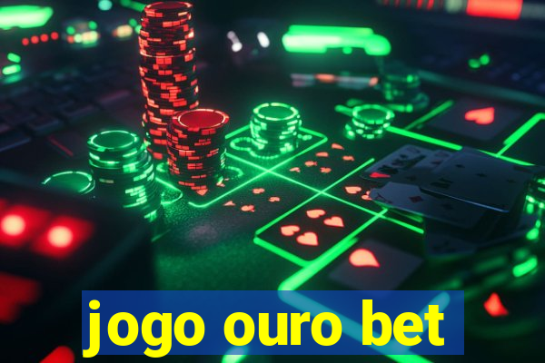 jogo ouro bet