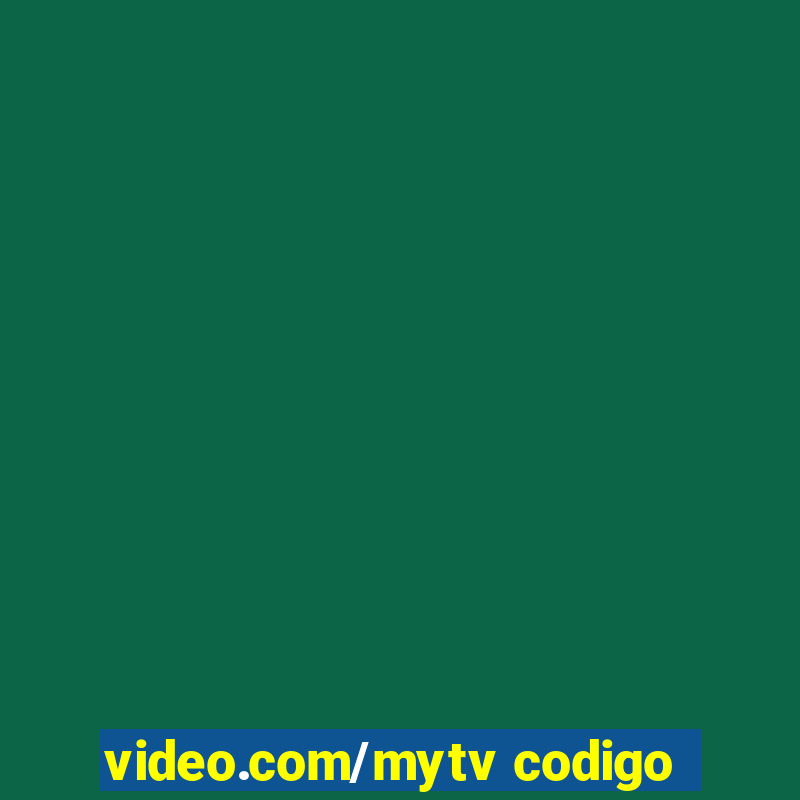 video.com/mytv codigo