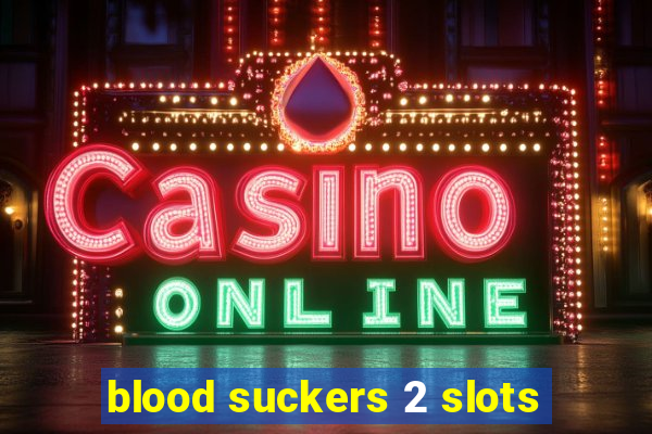 blood suckers 2 slots