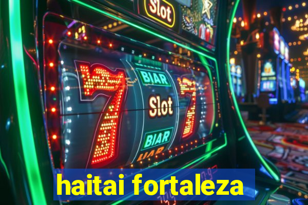 haitai fortaleza