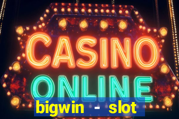 bigwin - slot casino online