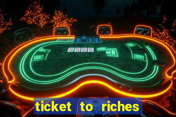 ticket to riches slot free play