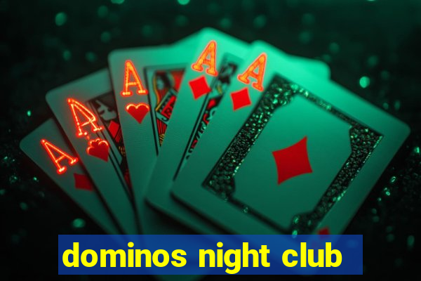 dominos night club