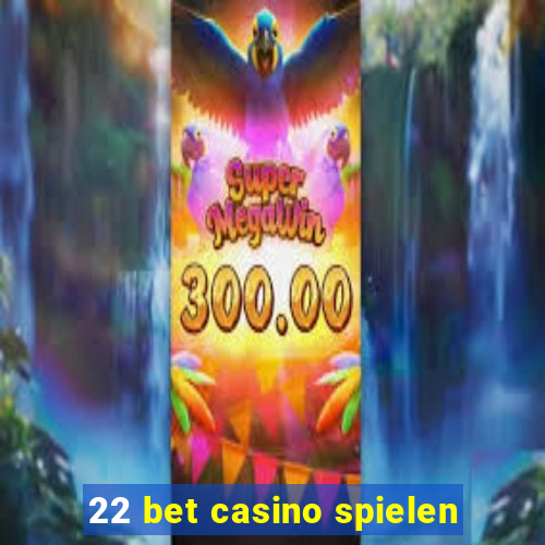 22 bet casino spielen