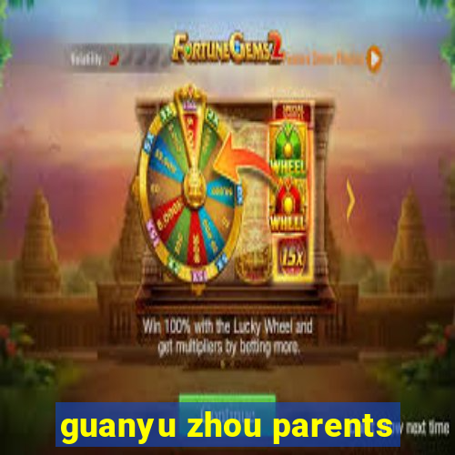 guanyu zhou parents