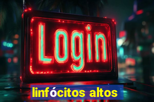 linfócitos altos