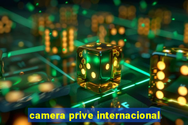 camera prive internacional