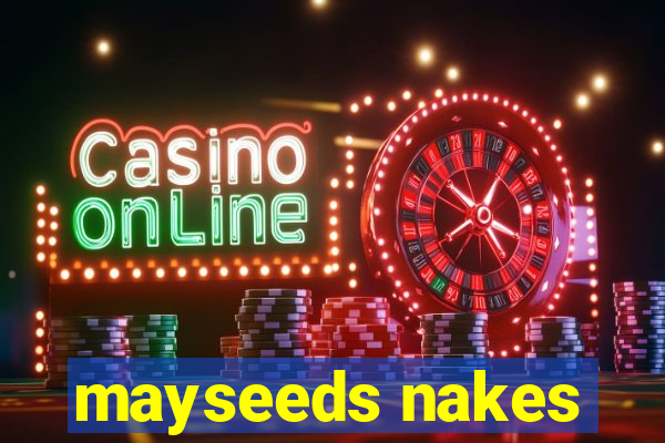 mayseeds nakes