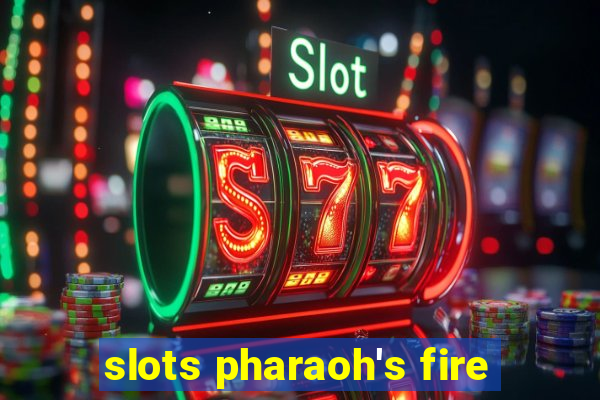 slots pharaoh's fire