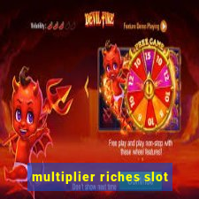 multiplier riches slot