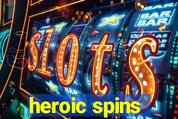 heroic spins