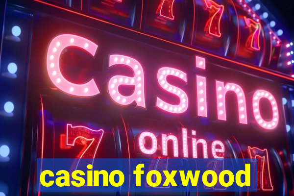 casino foxwood