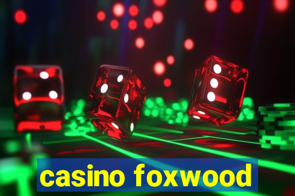 casino foxwood