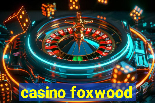 casino foxwood