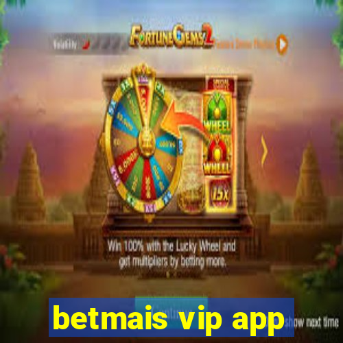 betmais vip app