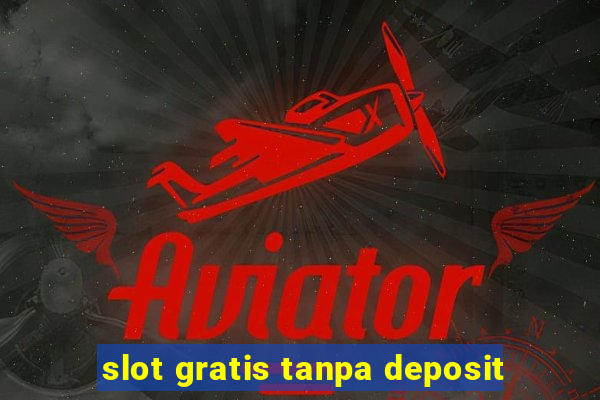 slot gratis tanpa deposit