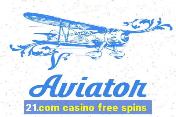 21.com casino free spins