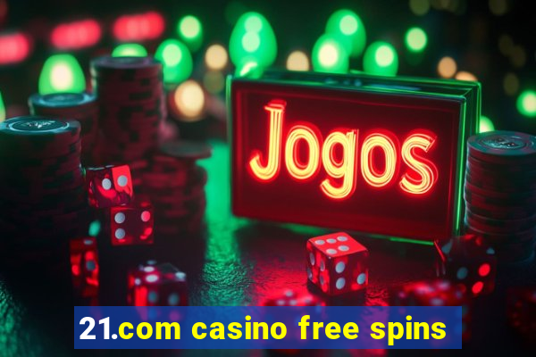 21.com casino free spins