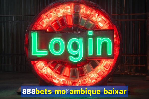 888bets mo莽ambique baixar