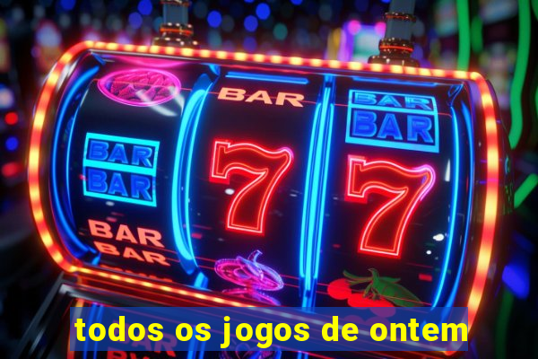 todos os jogos de ontem