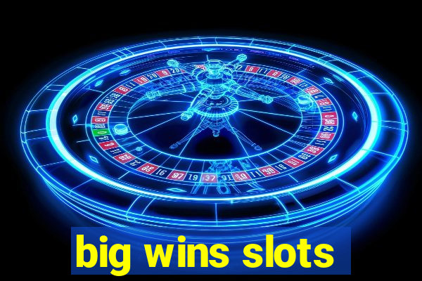 big wins slots